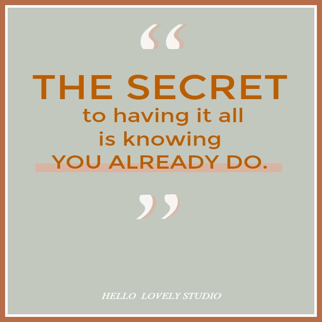 HAPPINESS quote. THE SECRET TO HAVING IT ALL IS KNOWING YOU ALREADY DO. #hellolovelystudio #happiness #quote #gratitude