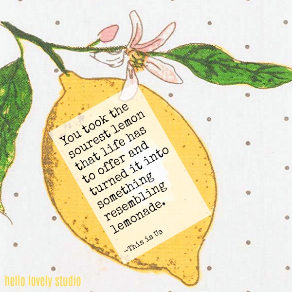 Inspirational quote about lemons and lemonade from This is Us by Hello Lovely Studio.