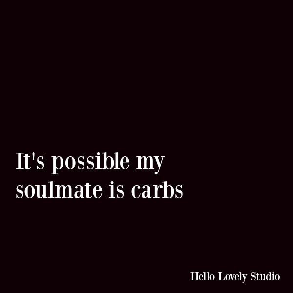 Citação engraçada sobre perda de peso e dieta. É possível que a minha alma gémea seja carboidratos. #funnyquote #humor #carbs #dieting