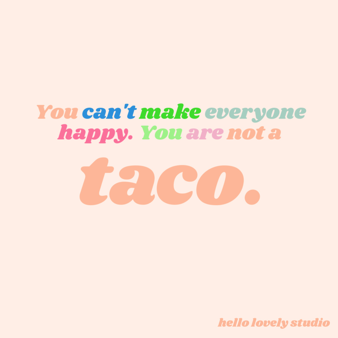 Funny quote about not trying to please everyone. #funnyquotes #tacoquote #whimsicalquotes #humor