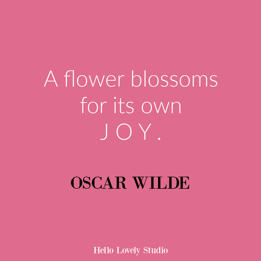 Inspirational flower quote about blooming and life on Hello Lovely Studio. #flowerquote #inspirationalquotes #oscarwilde