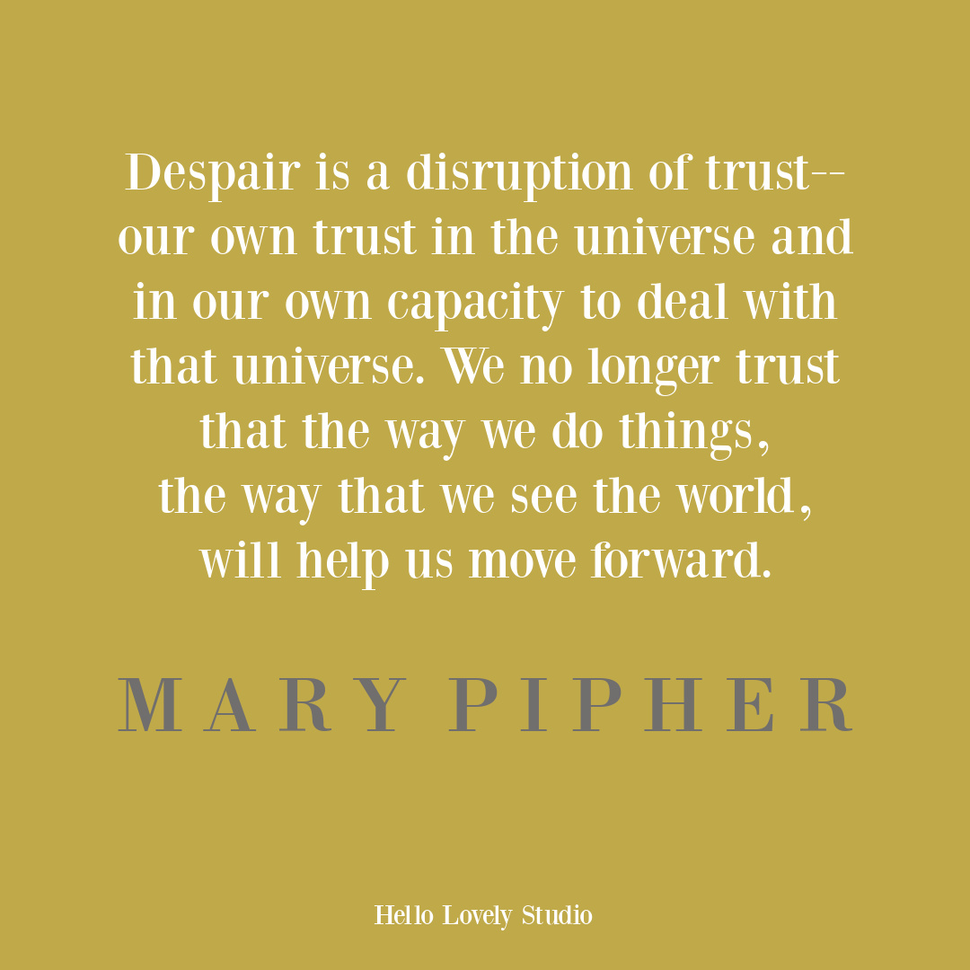 Despair quote from Mary Pipher on Hello Lovely Studio. #despairquote #marypipher