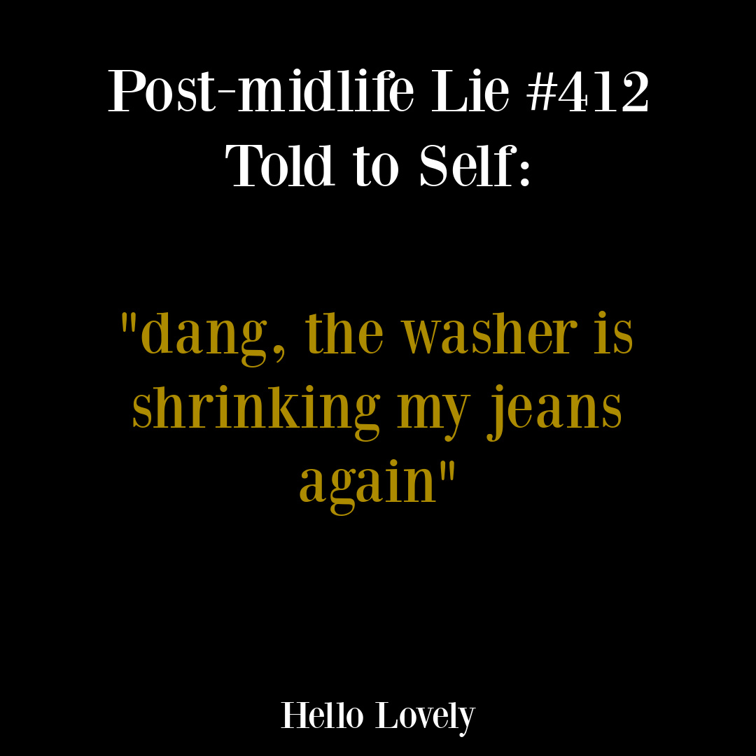 Funny post-midlife humor quote from Michele of Hello Lovely Studio. #postmidlifehumor #aginghumor #menopausehumor