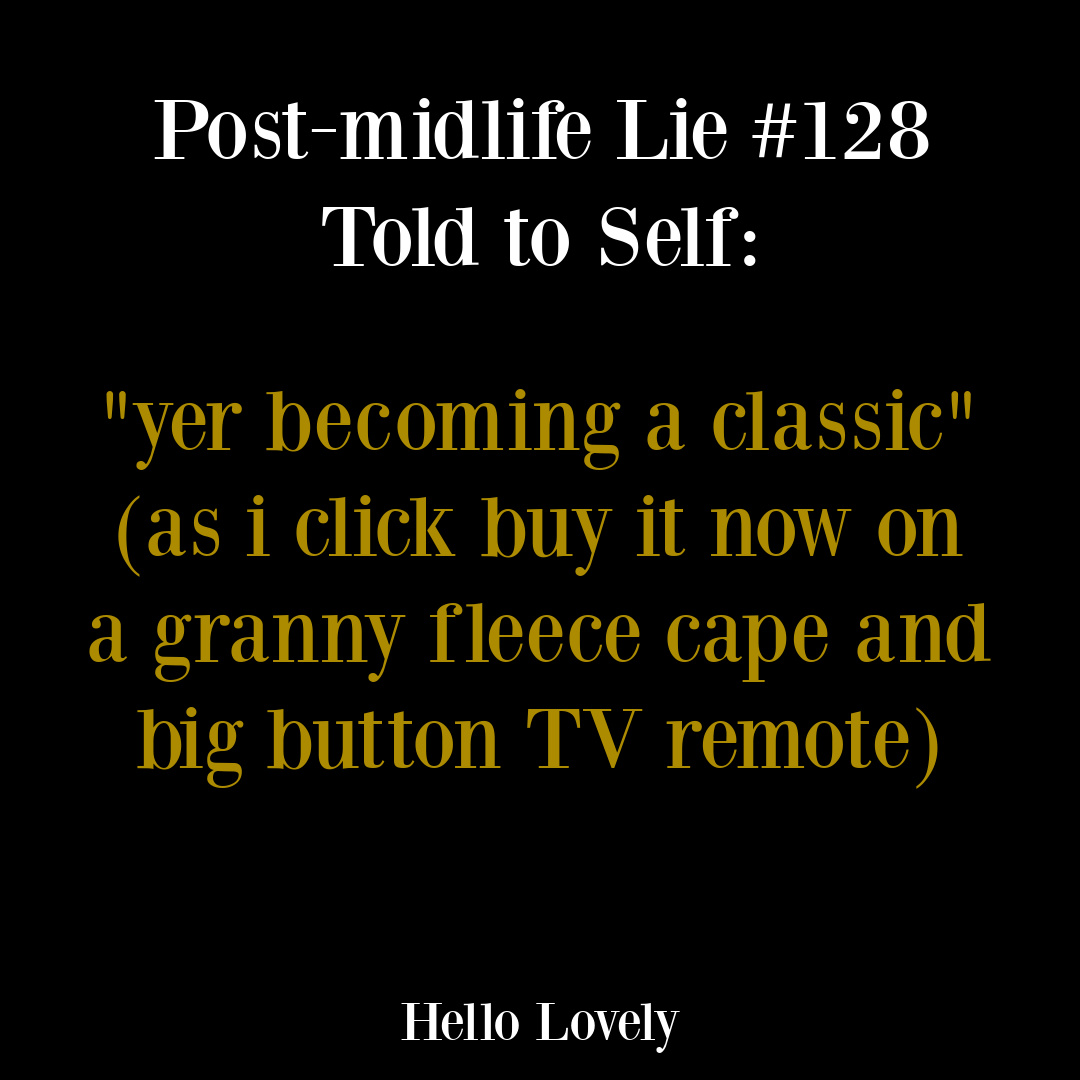 Funny post-midlife humor quote from Michele of Hello Lovely Studio. #postmidlifehumor #aginghumor #menopausehumor