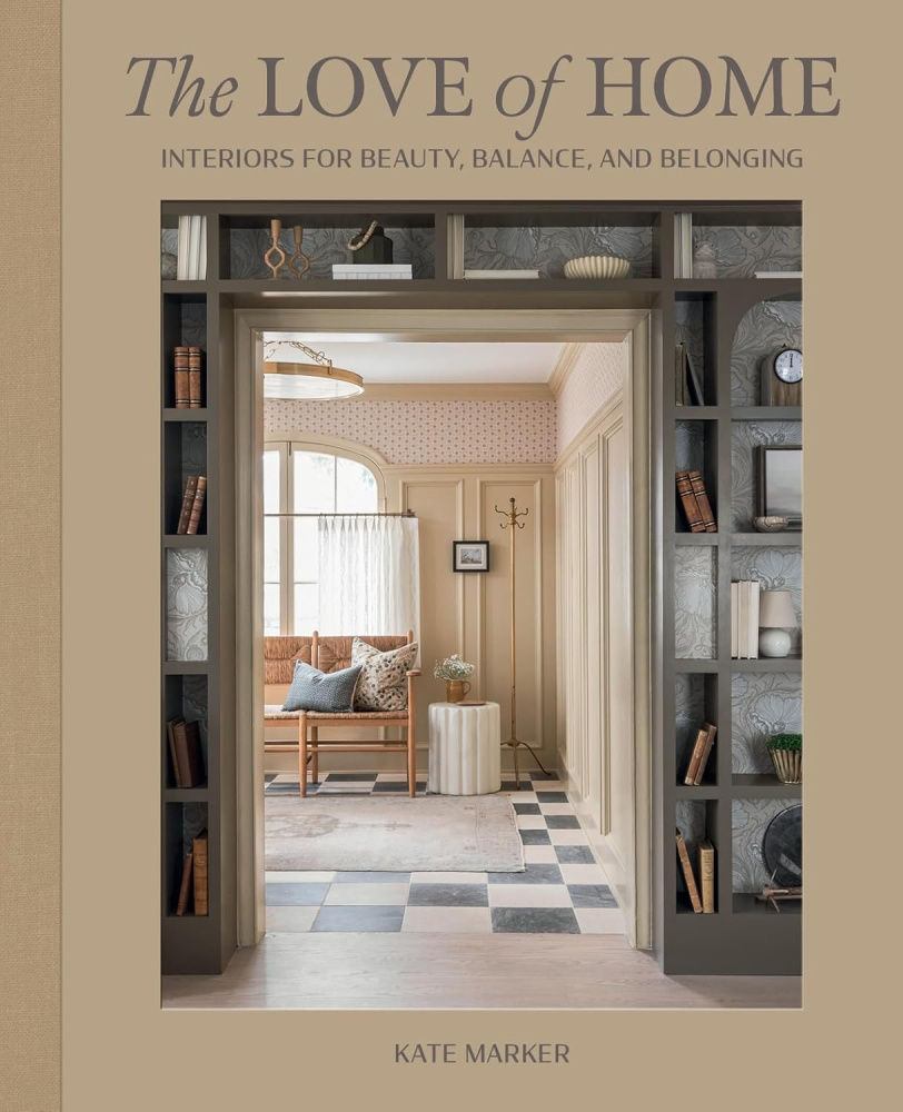 Book cover. Lovely, light, modern traditional style from Kate Marker and THE LOVE OF HOME (Gibbs Smith, 2024). #katemarkerinteriors